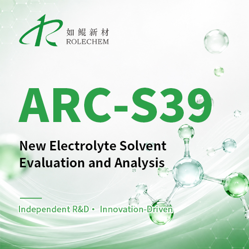 Performance Evaluation and Analysis Report of ARC-S39 New Electrolyte Solvent